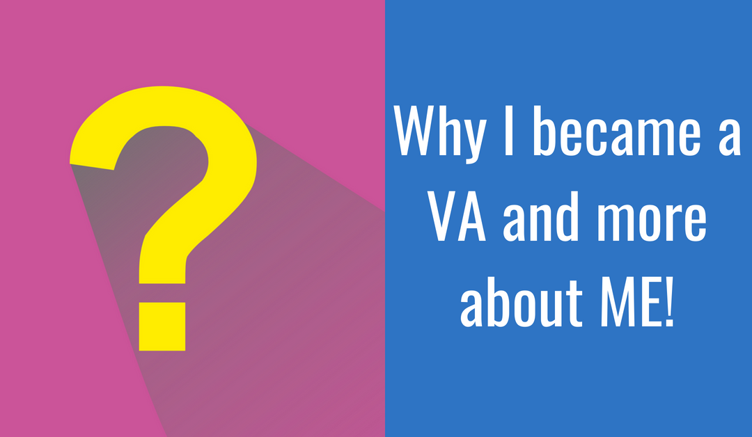Why I became a VA and more about ME!